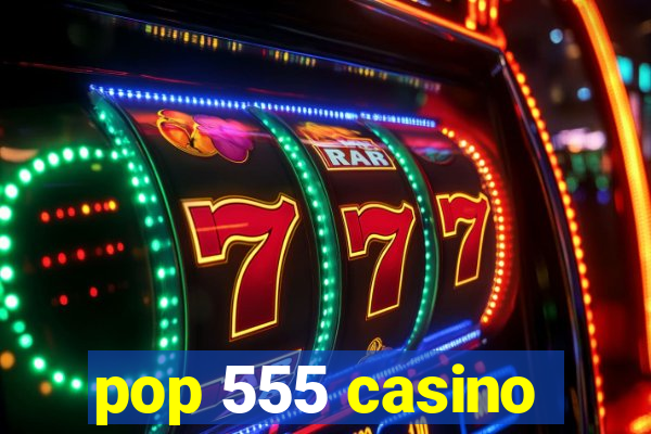 pop 555 casino